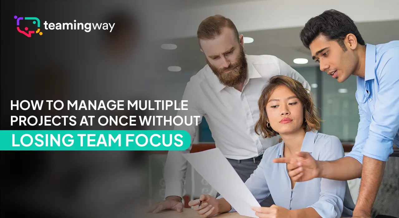 How to Manage Multiple Projects at Once Without Losing Team Focus